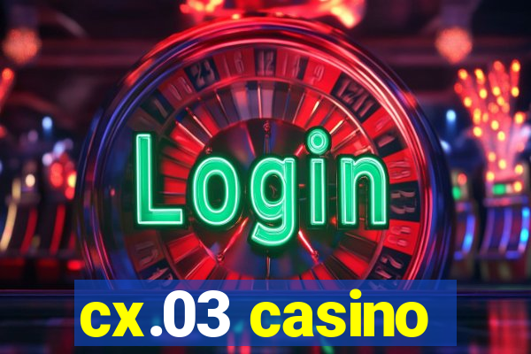 cx.03 casino